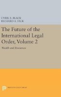 Cyril E. Black - The Future of the International Legal Order, Volume 2: Wealth and Resources - 9780691647630 - V9780691647630