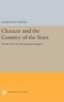 Chauncey Wood - Chaucer and the Country of the Stars: Poetic Uses of Astrological Imagery - 9780691648002 - V9780691648002