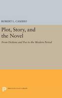 Robert L. Caserio - Plot, Story, and the Novel: From Dickens and Poe to the Modern Period - 9780691648217 - V9780691648217