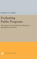 Larkey, Patrick D. - Evaluating Public Programs: The Impact of General Revenue Sharing on Municipal Government (Princeton Legacy Library) - 9780691648262 - V9780691648262