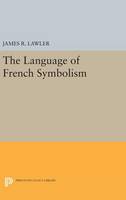 James R. Lawler - The Language of French Symbolism - 9780691648538 - V9780691648538