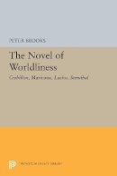 Peter Brooks - The Novel of Worldliness: Crebillon, Marivaux, Laclos, Stendhal - 9780691648712 - V9780691648712
