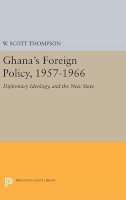 Willard Scott Thompson - Ghana´s Foreign Policy, 1957-1966: Diplomacy Ideology, and the New State - 9780691648743 - V9780691648743