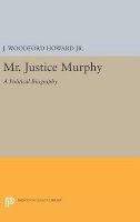 J. Woodford Howard - Mr. Justice Murphy: A Political Biography - 9780691649184 - V9780691649184