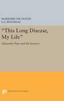 Marjorie Hope Nicolson - This Long Disease, My Life: Alexander Pope and the Sciences - 9780691649245 - V9780691649245