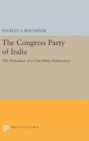 Stanley A. Kochanek - The Congress Party of India: The Dynamics of a One-Party Democracy - 9780691649269 - V9780691649269