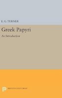 Eric Gardner Turner - Greek Papyri: An Introduction - 9780691649559 - V9780691649559