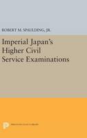 Robert Miller Spaulding - Imperial Japan´s Higher Civil Service Examinations - 9780691649757 - V9780691649757