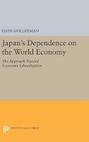 Leon Hollerman - Japanese Dependence on World Economy: An Approach Toward Economic Liberalization - 9780691649849 - V9780691649849