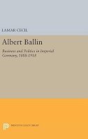 Lamar Cecil - Albert Ballin: Business and Politics in Imperial Germany, 1888-1918 - 9780691650128 - V9780691650128