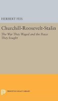 Herbert Feis - Churchill-Roosevelt-Stalin: The War They Waged and the Peace They Sought - 9780691650685 - V9780691650685