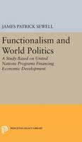 James Patrick Sewell - Functionalism and World Politics: A Study Based on United Nations Programs Financing Economic Development - 9780691650821 - V9780691650821