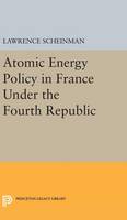Lawrence Scheinman - Atomic Energy Policy in France Under the Fourth Republic - 9780691650883 - V9780691650883