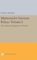Enno E. Kraehe - Metternich´s German Policy, Volume I: The Contest with Napoleon, 1799-1814 - 9780691651651 - V9780691651651