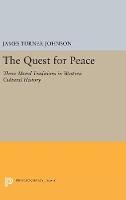 James Turner Johnson - The Quest for Peace: Three Moral Traditions in Western Cultural History (Princeton Legacy Library) - 9780691653914 - V9780691653914