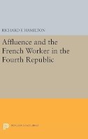 Richard F. Hamilton - Affluence and the French Worker in the Fourth Republic - 9780691654928 - V9780691654928