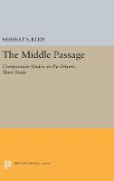 Herbert S. Klein - The Middle Passage: Comparative Studies in the Atlantic Slave Trade (Princeton Legacy Library) - 9780691654973 - V9780691654973