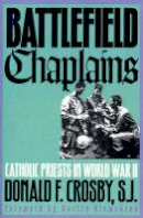 Donald F. Crosby - Battlefield Chaplains: Catholic Priests in World War II (Modern War Studies) - 9780700608140 - V9780700608140