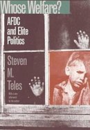 Steven Michael Teles - Whose Welfare: AFDC and Elite Politics (Studies in Government and Public Policy) - 9780700608980 - V9780700608980