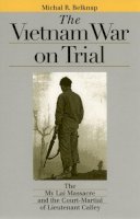 Michal R. Belknap - The Vietnam War on Trial: The My Lai Massacre and the Court-Martial of Lieutenant Calley (Landmark Law Cases and American Society) (Landmark Law Cases & American Society) - 9780700612123 - V9780700612123