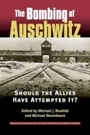  - The Bombing of Auschwitz: Should the Allies Have Attempted It? - 9780700612802 - V9780700612802