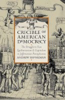 Andrew Shankman - Crucible of American Democracy: The Struggle to Fuse Egalitarianism and Capitalism in Jeffersonian Pennsylvania (American Political Thought): The Struggle ... Pennsylvania (American Political Thought) - 9780700613045 - V9780700613045