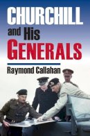 Raymond Callahan - Churchill and His Generals (Modern War Studies) (Modern War Studies (Hardcover)) - 9780700615124 - V9780700615124