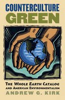 Andrew G. Kirk - Counterculture Green: The Whole Earth Catalog and American Environmentalism (CultureAmerica) - 9780700615452 - V9780700615452