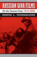 Denise J. Youngblood - Russian War Films: On the Cinema Front, 1914-2005 - 9780700617616 - V9780700617616