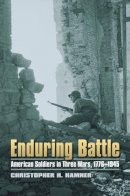 Christopher H. Hamner - Enduring Battle: American Soldiers in Three Wars, 1776-1945 (Modern War Studies (Hardcover)) - 9780700617753 - V9780700617753