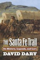 David Dary - The Santa Fe Trail. Its History, Legends and Lore.  - 9780700618705 - V9780700618705