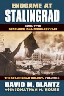 David M. Glantz - Endgame at Stalingrad: Book Two: December 1942  February 1943 The Stalingrad Trilogy, Volume 3 (Modern War Studies) - 9780700619559 - V9780700619559