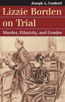 Joseph A. Conforti - Lizzie Borden on Trial: Murder, Ethnicity, and Gender  - 9780700620715 - V9780700620715