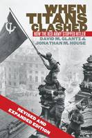 Colonel David M. Glantz - When Titans Clashed: How the Red Army Stopped Hitler - 9780700621217 - V9780700621217