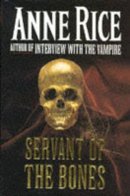 Anne Rice - The Servant of the Bones - 9780701165154 - KCW0000646