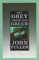 John Fuller - The Grey Among The Green - 9780701187477 - V9780701187477