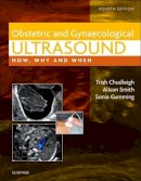 Trish Chudleigh (Ed.) - Obstetric & Gynaecological Ultrasound: How, Why and When, 4e - 9780702031700 - V9780702031700