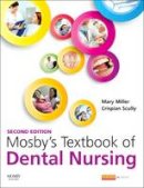 Miller Ma(Ed), Mary, Scully Cbe  Md  Phd  Mds  Mrcs  Fdsrcs  Fdsrcps  Ffdrcsi  Fdsrcse  Frcpath  Fmedsci  Fhea  Fucl  Fbs  Dsc  Dchd  Dmed (Hc)  Dr Hc - Mosby's Textbook of Dental Nursing, 2e - 9780702062377 - V9780702062377