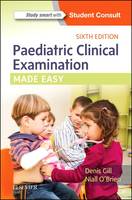 Gill Mb  Bsc  Dch  Frcpi  Frcpch, Denis, O'brien Mb  Dch  Frcpi, Niall - Paediatric Clinical Examination Made Easy, 6e - 9780702072888 - V9780702072888