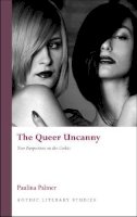 Paulina Palmer - The Queer Uncanny (Gothic Literary Studies) (University of Wales Press - Gothic Literary Studies) - 9780708324585 - V9780708324585
