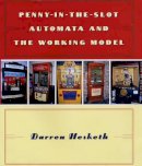 Darren A. Hesketh - Penny-in-the-Slot Automata and the Working Model - 9780709074083 - V9780709074083