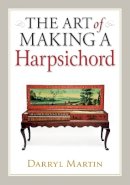 Darryl Martin - The Art of Making a Harpsichord - 9780709085706 - V9780709085706