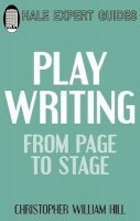 Hill, Christopher William - Playwriting: From Page to Stage. Christopher William Hill - 9780709090991 - V9780709090991