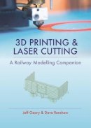 Jeff Geary - 3D Printing and Laser Cutting: A Railway Modelling Companion - 9780711038417 - V9780711038417