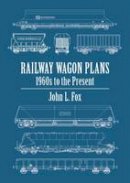 John L. Fox - Railway Wagon Plans: 1980s to the Present Day - 9780711038431 - V9780711038431