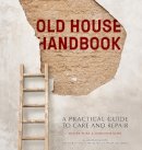 Hunt, Roger, Suhr, Marianne - The Old House Handbook: The Essential Guide to Care and Repair - 9780711227729 - V9780711227729
