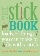 Fiona Danks - The Stick Book: Loads of things you can make or do with a stick - 9780711232419 - V9780711232419