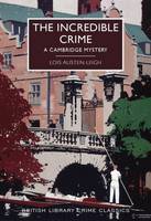 Lois Austen-Leigh - The Incredible Crime: A Cambridge Mystery (British Library Crime Classics) - 9780712356022 - V9780712356022