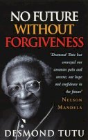 Desmond Tutu - No Future Without Forgiveness: A Personal Overview of South Africa's Truth and Reconciliation Commission - 9780712604857 - V9780712604857
