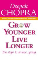 Dr Deepak Chopra - Grow Younger, Live Longer - 9780712630320 - KKD0001311